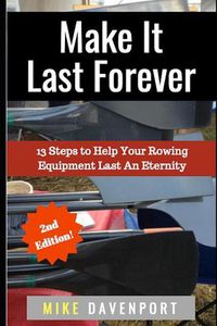 Cover image for Make It Last Forever: 13 Steps to Help Your Rowing Equipment Last An Eternity
