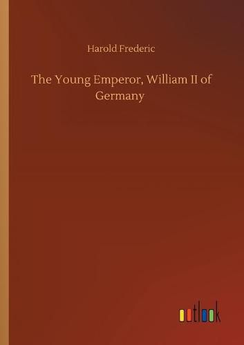 Cover image for The Young Emperor, William II of Germany