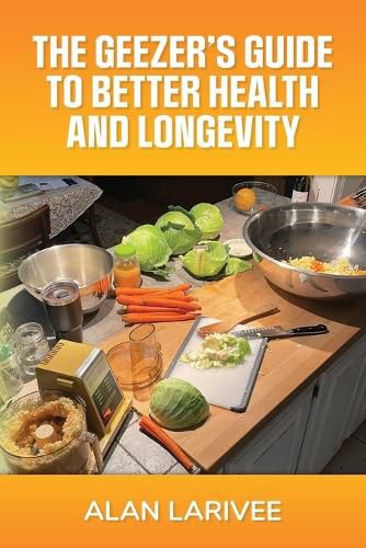 Cover image for The Geezer's Guide to Better Health and Longevity