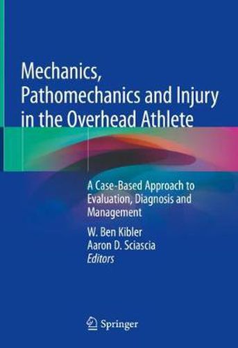 Cover image for Mechanics, Pathomechanics and Injury in the Overhead Athlete: A Case-Based Approach to Evaluation, Diagnosis and Management