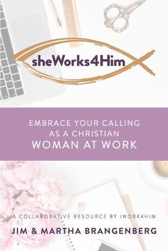 Cover image for sheWorks4Him: Embrace Your Calling as a Christian Woman at Work