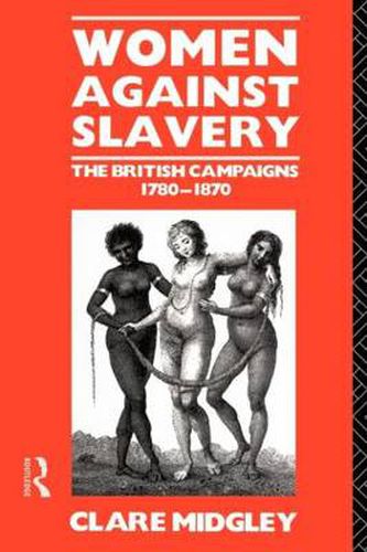 Cover image for Women Against Slavery: The British Campaigns, 1780-1870