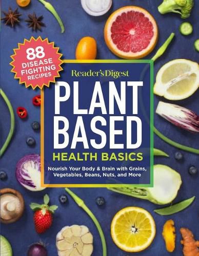 Cover image for Reader's Digest Plant Based Health Basics: Nourish Your Body and Brain with Grains, Vegetables, and More