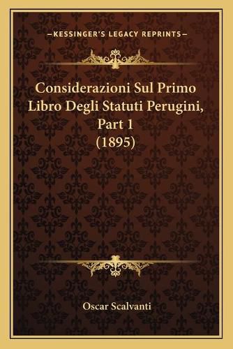 Cover image for Considerazioni Sul Primo Libro Degli Statuti Perugini, Part 1 (1895)