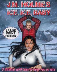 Cover image for Ice, Ice, Baby LARGE PRINT EDITION: Space Adventure Suspense Mysteries