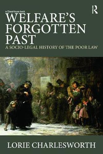 Cover image for Welfare's Forgotten Past: A Socio-Legal History of the Poor Law