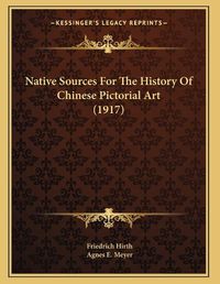 Cover image for Native Sources for the History of Chinese Pictorial Art (1917)