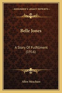 Cover image for Belle Jones: A Story of Fulfillment (1916)