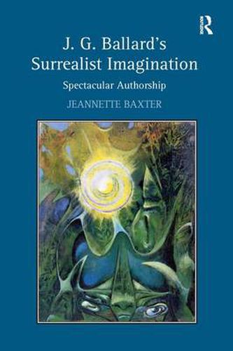 Cover image for J.G. Ballard's Surrealist Imagination: Spectacular Authorship