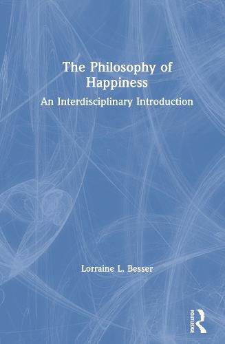 Cover image for The Philosophy of Happiness: An Interdisciplinary Introduction