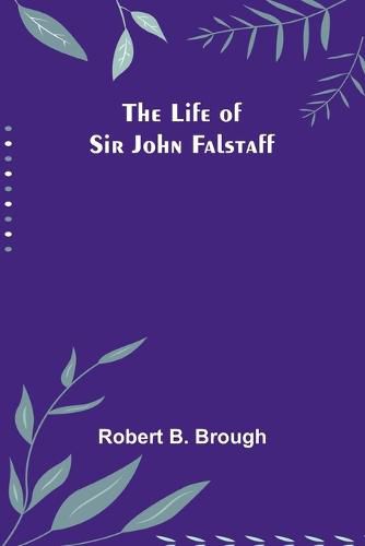 Cover image for The Life of Sir John Falstaff