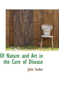 Cover image for Of Nature and Art in the Cure of Disease