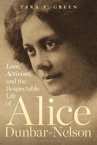 Cover image for Love, Activism, and the Respectable Life of Alice Dunbar-Nelson