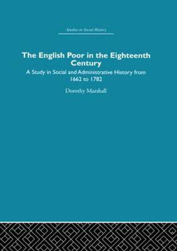 Cover image for The English Poor in the Eighteenth Century: A Study in Social and Administrative History