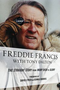Cover image for Freddie Francis: The Straight Story from Moby Dick to Glory, a Memoir