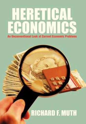 Cover image for Heretical Economics: An Unconventional Look at Current Economic Problems