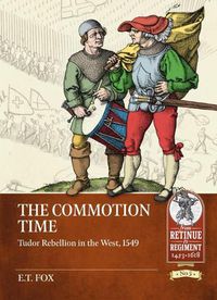 Cover image for The Commotion Time: Tudor Rebellions of 1549