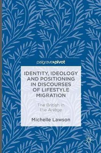 Cover image for Identity, Ideology and Positioning in Discourses of Lifestyle Migration: The British in the Ariege