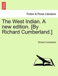 Cover image for The West Indian. A new edition. [By Richard Cumberland.]