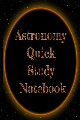 Cover image for Astronomy Quick Study Notebook: Test Preparation For Advanced Astrophysics Studies - Universe & Space Diary Note Book For Astrophysic Students - Paperback 6 x 9 Inches College Ruled Pages
