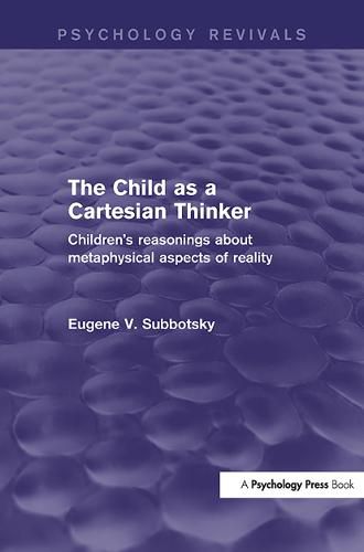 Cover image for The Child as a Cartesian Thinker: Children's Reasonings about Metaphysical Aspects of Reality