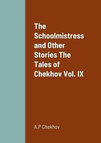 Cover image for The Schoolmistress and Other Stories The Tales of Chekhov Vol. IX