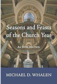 Cover image for Seasons and Feasts of the Church Year