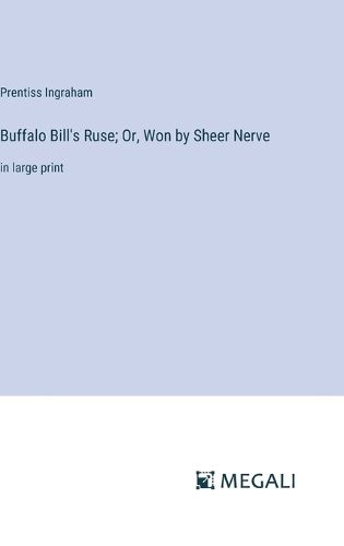 Buffalo Bill's Ruse; Or, Won by Sheer Nerve