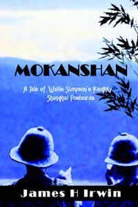 Cover image for Mokanshan: A Tale of Wallis Simpson's Naughty Shanghai Postcards