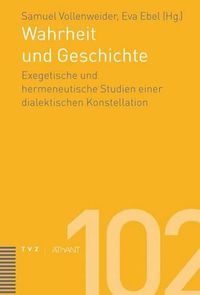 Cover image for Wahrheit Und Geschichte: Exegetische Und Hermeneutische Studien Einer Dialektischen Konstellation