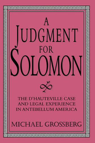 Cover image for A Judgment for Solomon: The d'Hauteville Case and Legal Experience in Antebellum America