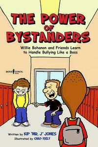 Cover image for The Power of Bystanders: Willie Bohanon and Friends Learn to Handle Bullying Like a Boss