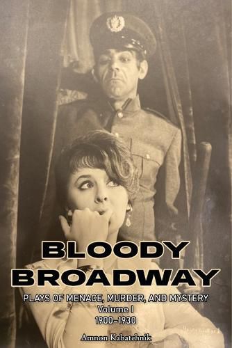 Cover image for Bloody Broadway - Plays of Menace, Murder, and Mystery - Volume 1 1900-1930