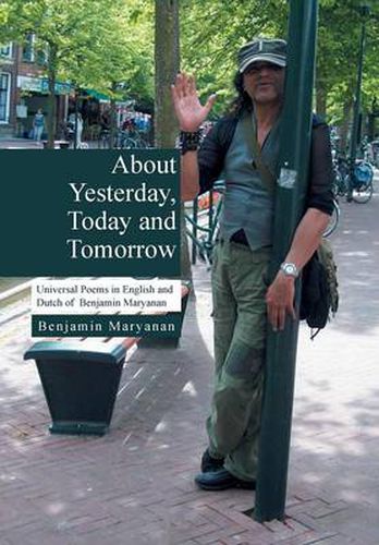 Cover image for About Yesterday, Today and Tomorrow: Universal Poems in English and Dutch of Benjamin Maryanan