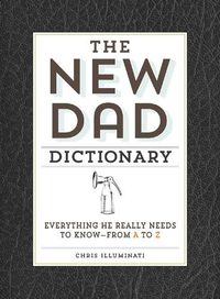 Cover image for The New Dad Dictionary: Everything He Really Needs to Know - from A to Z