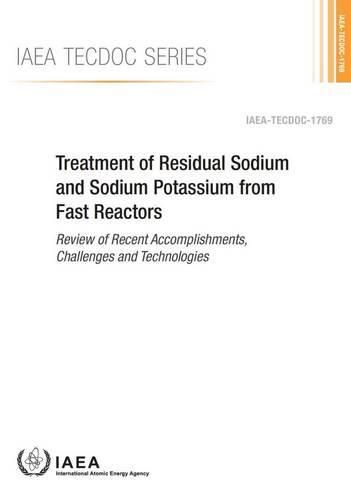 Treatment of residual sodium and sodium potassium from fast reactors: review of recent accomplishments, challenges and technologies