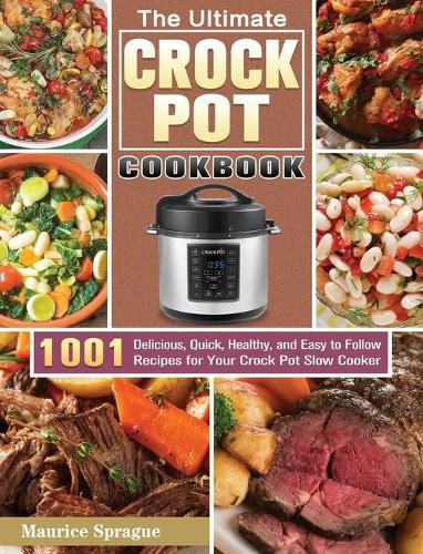 Cover image for The Ultimate Crock Pot Cookbook: 1001 Delicious, Quick, Healthy, and Easy to Follow Recipes for Your Crock Pot Slow Cooker