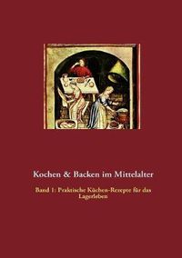 Cover image for Kochen & Backen im Mittelalter: Praktische Kuchen-Rezepte furs Lagerleben