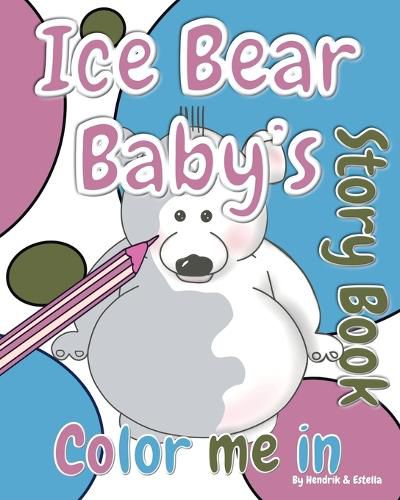Cover image for Ice Bear Baby's 'Color Me in' Story Book