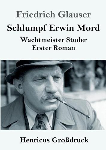 Schlumpf Erwin Mord (Grossdruck): Wachtmeister Studer Erster Roman