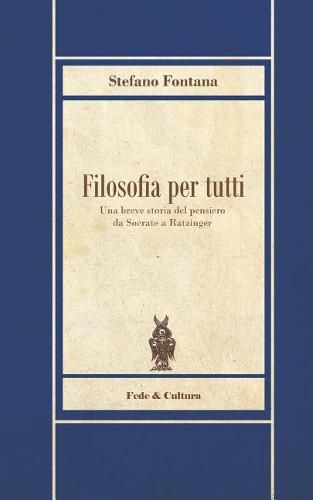 Cover image for Filosofia per tutti: Una breve storia del pensiero da Socrate a Ratzinger