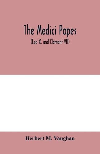 The Medici popes: (Leo X. and Clement VII)