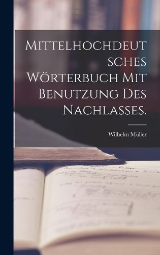 Cover image for Mittelhochdeutsches Woerterbuch mit Benutzung des Nachlasses.