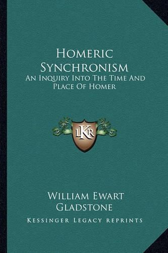 Cover image for Homeric Synchronism: An Inquiry Into the Time and Place of Homer