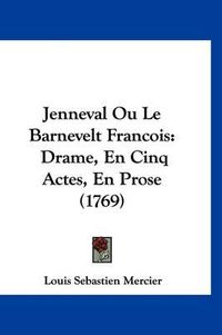 Cover image for Jenneval Ou Le Barnevelt Francois: Drame, En Cinq Actes, En Prose (1769)