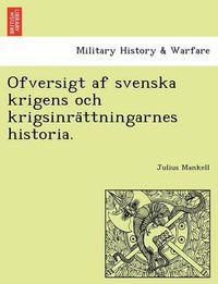 Cover image for Ofversigt af svenska krigens och krigsinra&#776;ttningarnes historia.