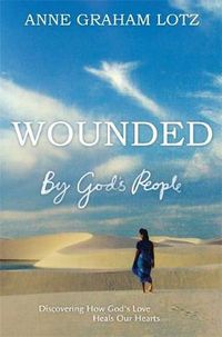 Cover image for Wounded by God's People: Discovering How God's Love Heals Our Hearts