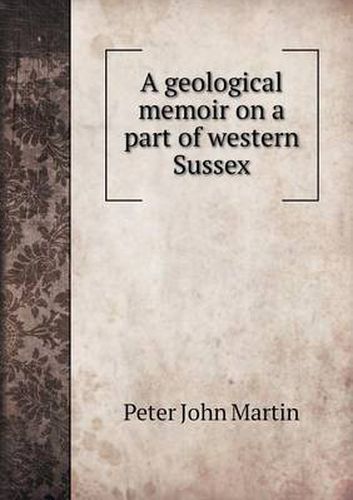 Cover image for A geological memoir on a part of western Sussex