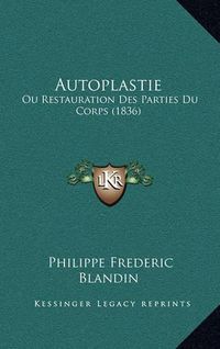 Cover image for Autoplastie: Ou Restauration Des Parties Du Corps (1836)