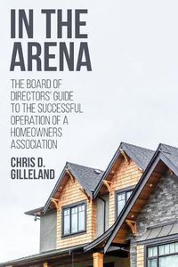 Cover image for In the Arena: The Board of Directors' Guide to the Successful Operation of a Homeowners Association